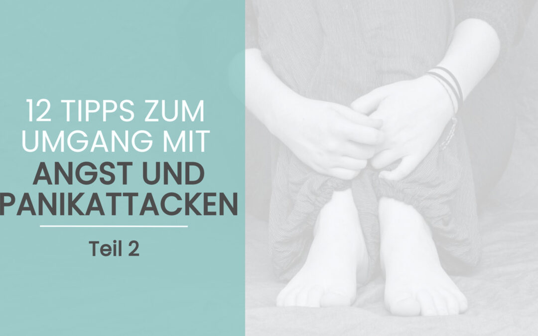 12 Tipps zum Umgang mit Angst und Panikattacken – Teil 2